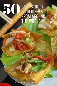 Best Street Food Around The World 50 Favorite Street Food Dishes Uncornered Market In 2020 World Street Food Food Food Dishes