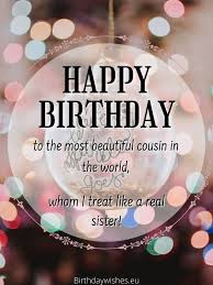 Happy birthday to my dear cousin! Birthday Wishes For Cousin Sister In Law My Dearest Cousin How I Wish My Parents Have Adopted You So I Can Have You As My Real Sister And We Can Live