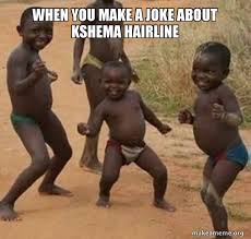 17 best ideas about hairline, s on pinterest, funny. When You Make A Joke About Kshema Hairline Dancing Black Kids Make A Meme