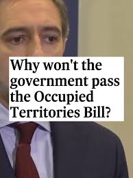 Why won't the government enact the Occupied Territories Bill? Jack Horgan  Jones discusses the Irish government’s awkward stance