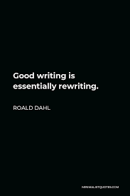 Good fiction's job is to comfort the disturbed and disturb the comfortable. Roald Dahl Quote Good Writing Is Essentially Rewriting