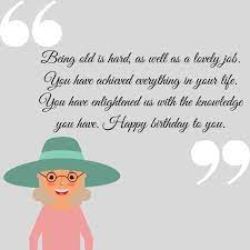 But in actuality, you are as full of life and energetic as a toddler. Don T Miss Out Birthday Quotes For Old Lady