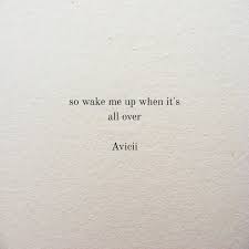 Wake me up was written by avicii, mike einziger, and american soul singer aloe blacc. So Wake Me Up When It S All Over Avicii Wake Me Up