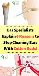 Ear Specialists Explain 6 Reasons To Stop Cleaning Ears With Cotton Buds Cotton Buds How To Remove Health