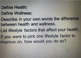 The totality of the likes . Solved Define Health Define Wellness Describe In Your Own Chegg Com