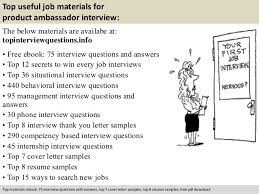 Respond quickly, answer all questions, and do what you promise. Product Ambassador Interview Questions