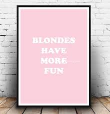 This Super Sassy Blondes Have More Fun Poster Would Make A Great Gift For The Blonde Haired Ladies In Your Life Blonde Quotes Cute Wall Decor Wall Art Quotes