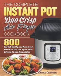 Maybe you would like to learn more about one of these? The Complete Instant Pot Duo Crisp Air Fryer Cookbook 800 Low Fat Healthy And Time Saved Recipes To Stay Your Figure While Enjoying Oil Free Crispy Dishes Logston Richard 9798575805328 Amazon Com Books
