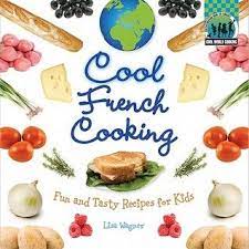Pdf Download Cool French Cooking Fun And Tasty Recipes For Kids By Lisa Wagner Free Epub French Cooking Kids Meals Cooking Classes For Kids