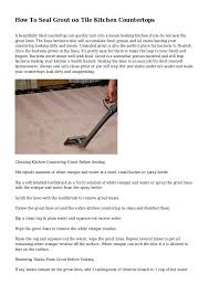 Although oven cleaner can actually be used as a very effective bathroom grout cleaner, we still don't recommend using it in the kitchen. How To Seal Grout On Tile Kitchen Countertops