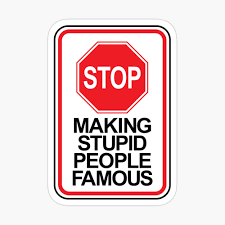 Stop making stupid people famous. Stop Making Stupid People Famous Ver 1 Poster By Nvdesigns Redbubble
