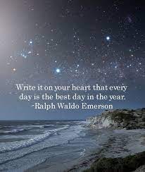 Unfortunately, emerson's father passed away when ralph was only eight years old. Positive Quotes Ralph Waldo Emerson Quote Write It On Your Heart That Every Day Is The Be Emerson Quotes Ralph Waldo Emerson Quotes Quotes About New Year