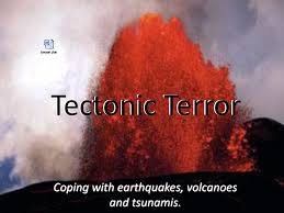 Coping With Earthquakes Volcanoes And Tsunamis Ppt Download