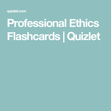 Professional Ethics Flashcards Quizlet Flashcards Ethics Study Tools