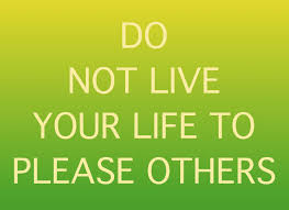 Success Daily Reminder 150 Do Not Live To Please Others Khairil S Blog