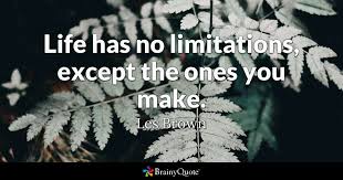 The Only Limits In Life Are The Ones You Make Meaning In Hindi Les Brown Life Has No Limitations Except The Ones You