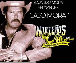Check spelling or type a new query. Eduardo Mora Hernandez Mejor Conocido Como Lalo Mora Es Nacido En La Arena Municipio De Los Ramones Nl En Sus Anos Mozos Trabajaba En La Labor Seria Como Alas 20 Anos Cuando