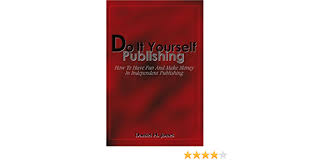 If you used a company, how was your experience? Do It Yourself Publishing How To Have Fun And Make Money In Independent Publishing Jones Daniel H 9780595308477 Amazon Com Books