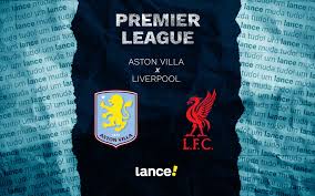 Aston Villa x Liverpool: onde assistir, horário e escalações do jogo pela Premier League