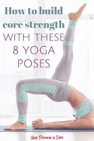 How To Build Core Strength With These 8 Yoga Poses Core Strength Types Of Yoga Yoga Poses