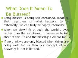 But his delight is in the law of the lord, and on his law he meditates day and night. What Does It Mean To Be Blessed Blessed