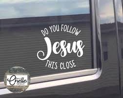 Do You Follow Jesus This Close Decal Do You Follow Jesus Etsy Cute Car Decals Christian Car Decals Funny Car Decals