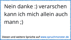 Nein Danke Verarschen Kann Ich Mich Allein Auch Mann Spruchmonster De