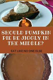 Should pumpkin pie be jiggly after baking? Should Pumpkin Pie Be Jiggly In The Middle Eat Like No One Else