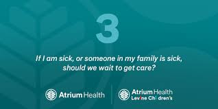 Atrium Health On Twitter Q 3 If I Am Sick Or Someone In My Family Is Sick Should We Wait To Get Care
