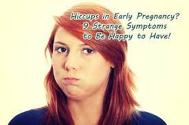Hiccups In Early Pregnancy 9 Strange Symptoms To Be Happy To Have A Mom And Baby Blog