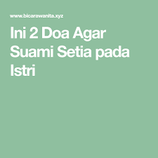 Insyaaallah bisa sebagai doa agar suami nurut perkataan istri. Doa Agar Suami Tunduk Pada Istri Masnurul