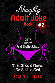 The head nun tells the two new nuns that they have to paint their room without getting any paint on their clothes. Naughty Adult Joke Book 7 Dirty Funny And Slutty Jokes That Should Never Be Said In Bed Ebook Jones Jason S Amazon In Kindle Store