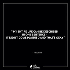 15 inspirational quotes for more joyful living. My Entire Life Can Be Described In One Sentence It Didn T Go As Planned And That S Okay