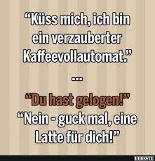 Weitere ideen zu zweideutig, witzige sprüche, lustige sprüche. Kuss Mich Ich Bin Ein Verzauberter Kaffeevollautomat Lustige Bilder Spruche Witze Echt Lusti Lustige Spruche Lustige Zitate Und Spruche Witzige Spruche