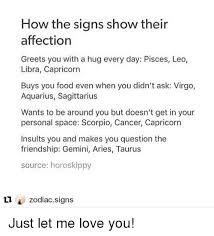 Cancer men are reserved, and though he will give you the signs, you will have to make the first move. How The Signs Show Their Affection Greets You With A Hug Every Day Pisces Leo Libra Capricorn Buys You Food Even When You Didn T Ask Virgo Aquarius Sagittarius Wants To Be Around