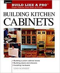 If you manage to pull it off successfully, the project of building your entire kitchen cabinets can be the most involved one in your entire home. Building Kitchen Cabinets Taunton S Blp Expert Advice From Start To Finish Taunton S Build Like A Pro Schmidt Udo 9781561584703 Amazon Com Books