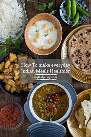 Learn how to make healthier fast food choices and keep calories down on the go. How To Make Everyday Indian Meals Healthy My Tasty Curry