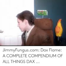 25 best memes about dax flame meme dax flame memes dax flame superman awwmemes.com. 25 Best Memes About Dax Flame Dax Flame Memes