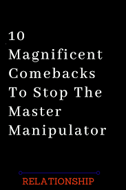 10 Magnificent Comebacks To Stop The Master Manipulator The Thought Cata Manipulative People Quotes Quotes About Love And Relationships Feeling Guilty Quotes