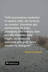 Miłość nie potępia, miłość oczyszcza i dźwiga. Jesli Pozostaniemy Zamknieci W Samych Sobie Papiez Franciszek Rozmowa Tolerancja Words Motivation Sentences
