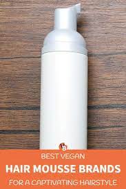 6 Best Vegan Hair Mousse Brands For A Captivating Hairstyle Hair Mousse Vegan Hair Vegan Hair Care