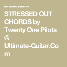 Don T Look Back In Anger Twenty One Pilots Stressed Out Chords By Twenty One Pilots Ultimate Guitar Com Ukulele Look Back In Anger Ukulele Chords
