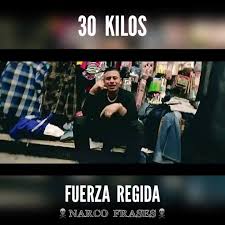 E acima de tudo, seja feliz. Narco Frases 30 Kilos Fuerza Regida