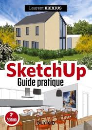 Sketchup Guide Pratique 3e Ed En 2020 Guide Pratique Lecture De Plan Logiciel Dessin