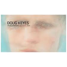 DOUG KEYES ONLINE EXHIBITION July 6