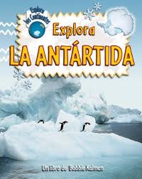 Antarctica is inhabited by scientists and technicians. Explora La Antartida Explore Antartica Explora Los Continentes Explore The Continents Spanish Edition Kalman Bobbie Sjonger Rebecca 9780778782889 Amazon Com Books