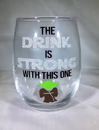 The Drink Is Strong With This One Wine Glass Star Wine Glass Yoda Inspired Wine Glass The Force Is Strong Jedi Wine Wars Wine Glass In 2021 Cricut Wine Glasses Diy