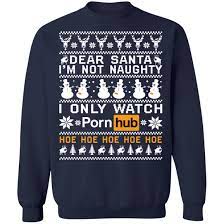 Dear Santa i'm not naughty i only watch porn hub hoe Christmas sweater -  Endastore.com
