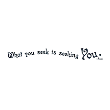 What You Seek Is Seeking You Rumi Oversized Ink Manifestation Tattoo Inspirational Quotes Words Of Wisdom Quotes
