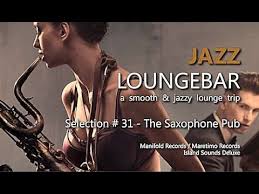 Jazz Loungebar Selection 31 The Saxophone Pub Hd 2016 Smooth Lounge Music Lounge Music Jazz Music Mix